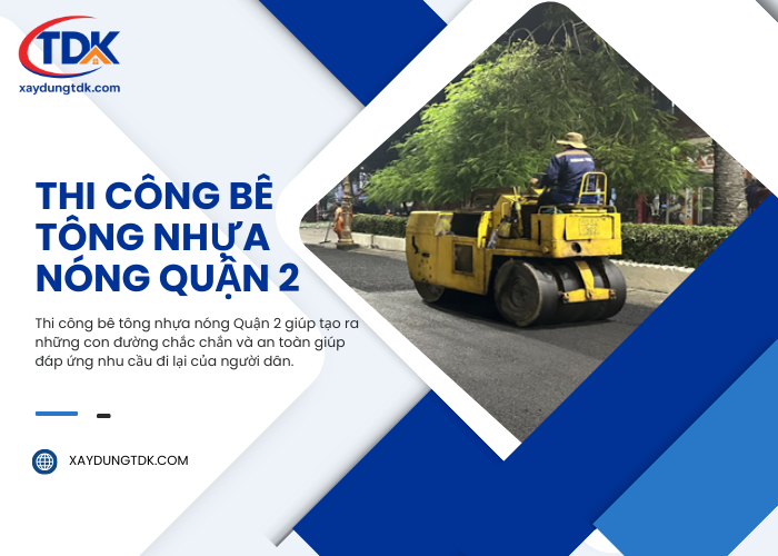 Thi công bê tông nhựa nóng Quận 2 tại Công Ty Xây Dựng TDK